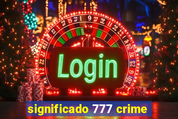 significado 777 crime